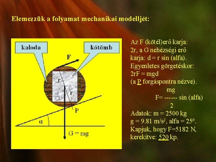 Elemezzük a folyamat mechanikai modelljét: Az F (kötél)erő karja: 2 r, a G nehézségi