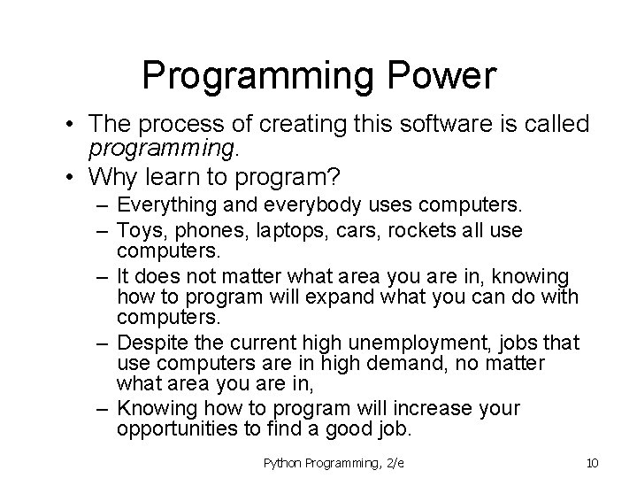 Programming Power • The process of creating this software is called programming. • Why