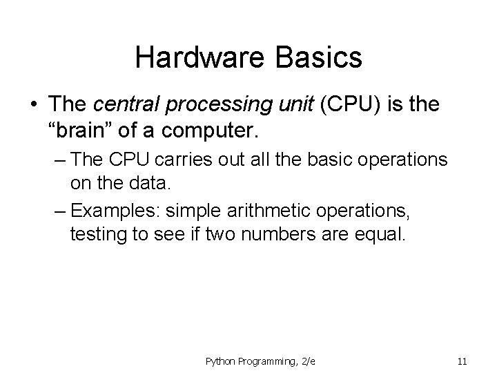 Hardware Basics • The central processing unit (CPU) is the “brain” of a computer.