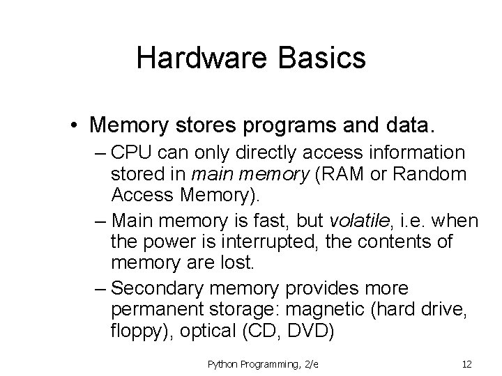 Hardware Basics • Memory stores programs and data. – CPU can only directly access