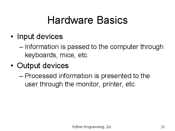 Hardware Basics • Input devices – Information is passed to the computer through keyboards,