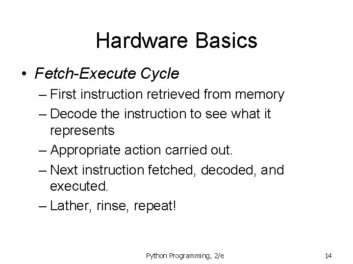 Hardware Basics • Fetch-Execute Cycle – First instruction retrieved from memory – Decode the