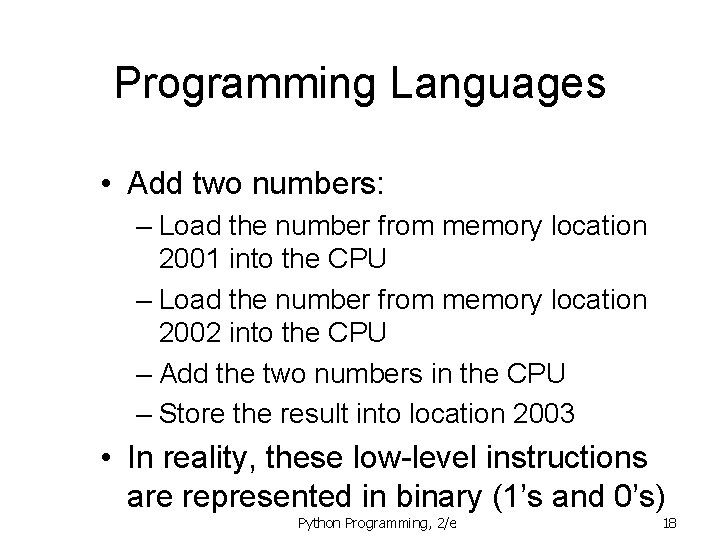Programming Languages • Add two numbers: – Load the number from memory location 2001