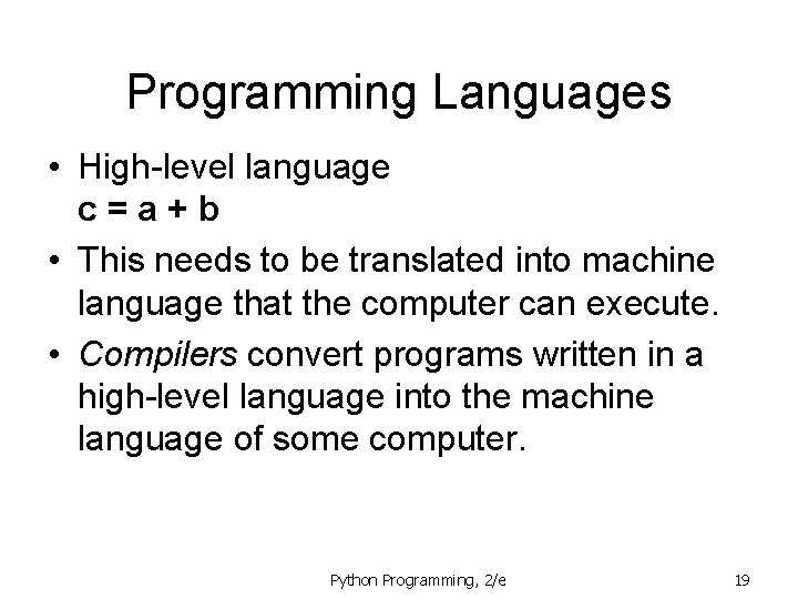 Programming Languages • High-level language c=a+b • This needs to be translated into machine