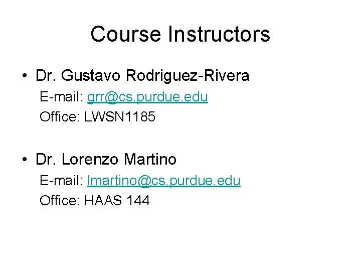 Course Instructors • Dr. Gustavo Rodriguez-Rivera E-mail: grr@cs. purdue. edu Office: LWSN 1185 •