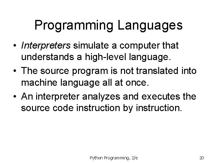 Programming Languages • Interpreters simulate a computer that understands a high-level language. • The