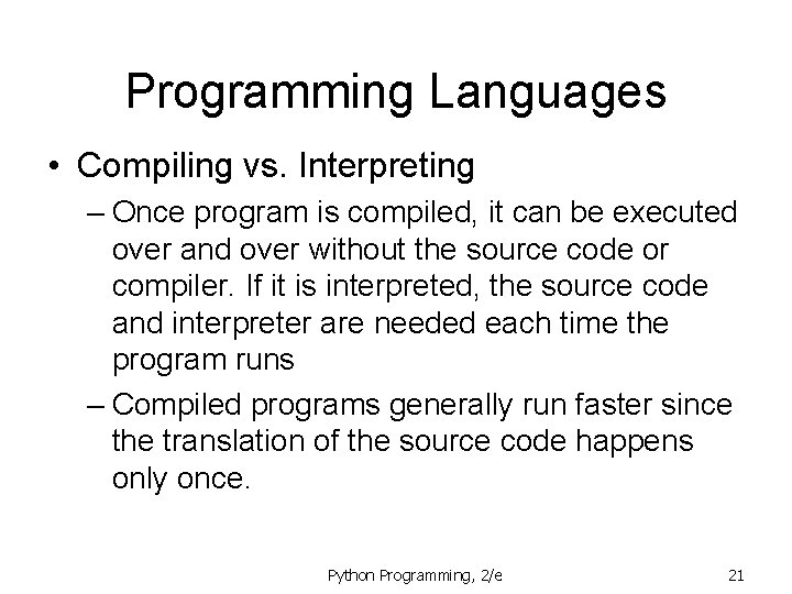 Programming Languages • Compiling vs. Interpreting – Once program is compiled, it can be