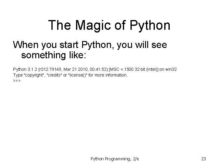 The Magic of Python When you start Python, you will see something like: Python