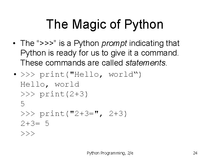The Magic of Python • The “>>>” is a Python prompt indicating that Python