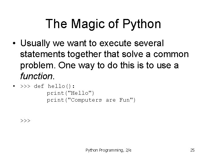 The Magic of Python • Usually we want to execute several statements together that