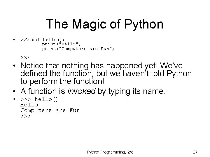 The Magic of Python • >>> def hello(): print("Hello") print("Computers are Fun") >>> •
