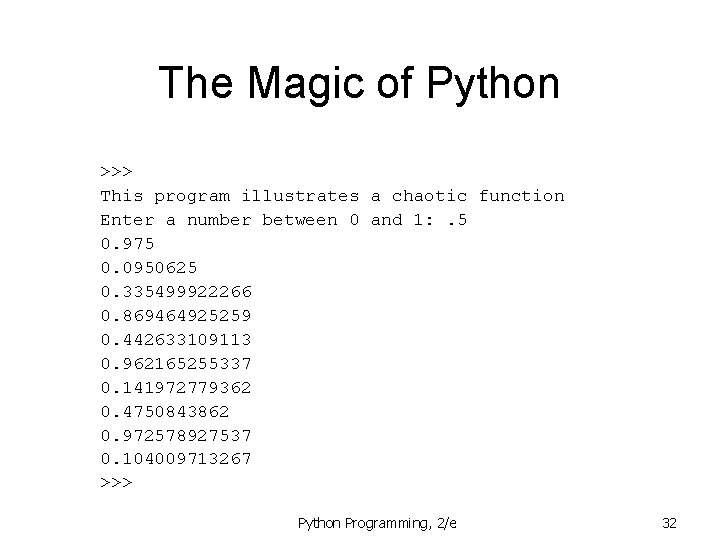 The Magic of Python >>> This program illustrates a chaotic function Enter a number