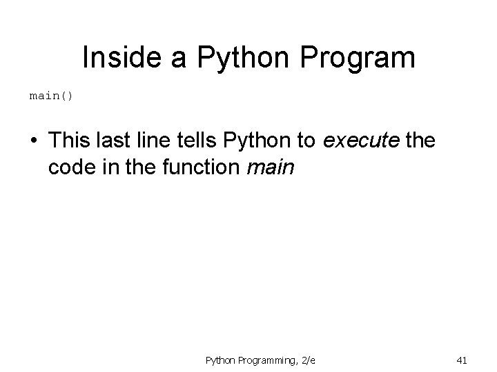 Inside a Python Program main() • This last line tells Python to execute the