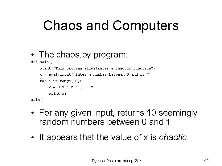 Chaos and Computers • The chaos. py program: def main(): print("This program illustrates a
