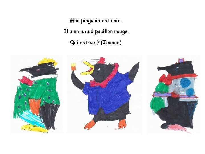 Mon pingouin est noir. Il a un nœud papillon rouge. Qui est-ce ? (Jeanne)