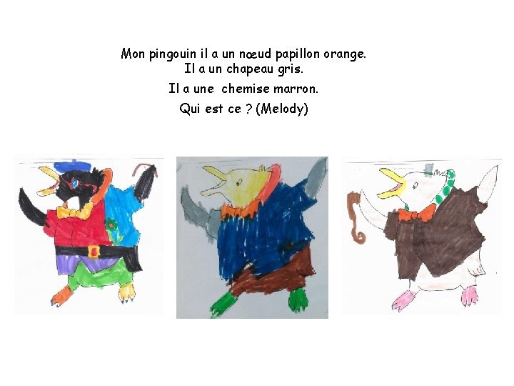 Mon pingouin il a un nœud papillon orange. Il a un chapeau gris. Il