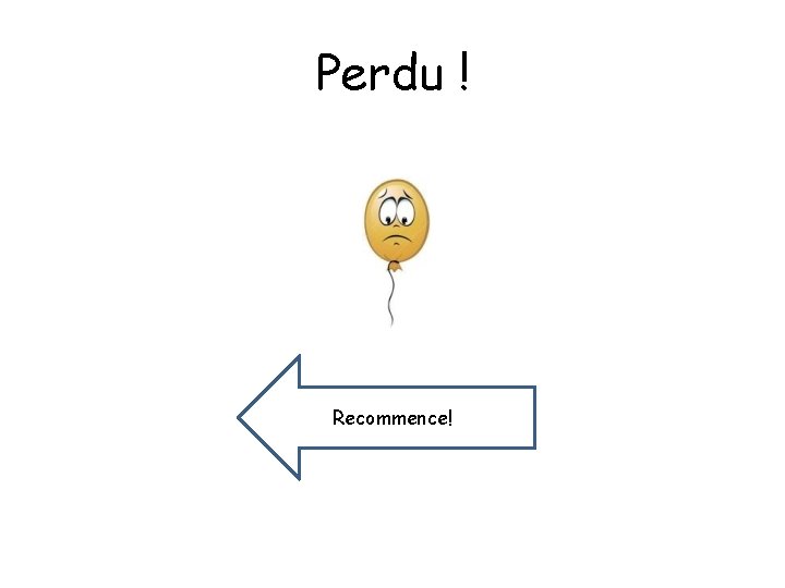 Perdu ! Recommence! Perdu ! Recommence!