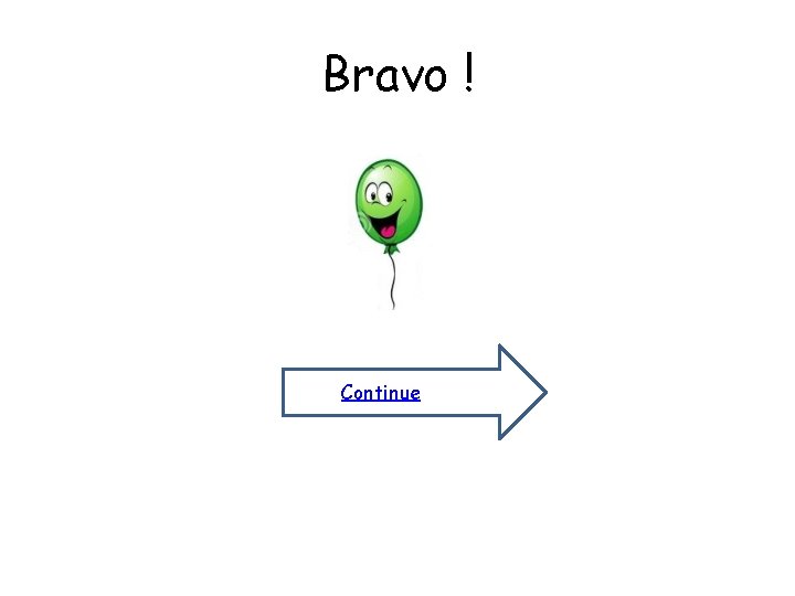 Bravo ! Continue Bravo ! Continue