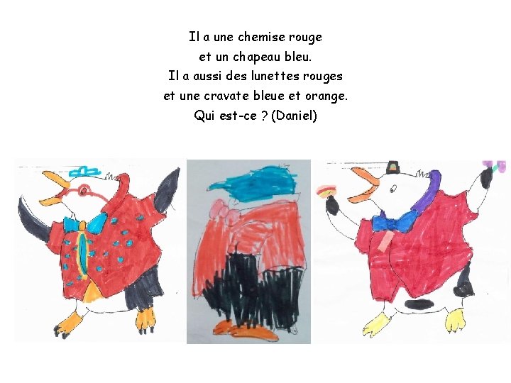 Il a une chemise rouge et un chapeau bleu. Il a aussi des lunettes Il a une chemise rouge et un chapeau bleu. Il a aussi des lunettes