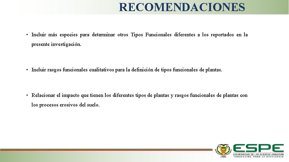 RECOMENDACIONES • Incluir más especies para determinar otros Tipos Funcionales diferentes a los reportados RECOMENDACIONES • Incluir más especies para determinar otros Tipos Funcionales diferentes a los reportados