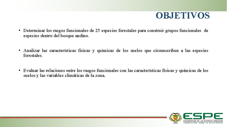 OBJETIVOS • Determinar los rasgos funcionales de 25 especies forestales para construir grupos funcionales OBJETIVOS • Determinar los rasgos funcionales de 25 especies forestales para construir grupos funcionales