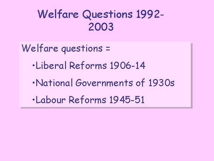 Welfare Questions 19922003 Welfare questions = • Liberal Reforms 1906 -14 • National Governments