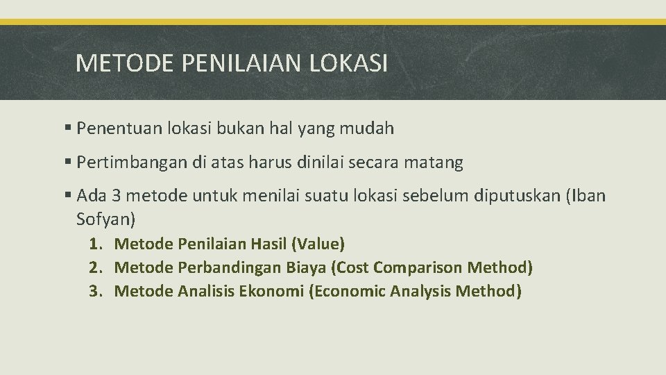 METODE PENILAIAN LOKASI § Penentuan lokasi bukan hal yang mudah § Pertimbangan di atas