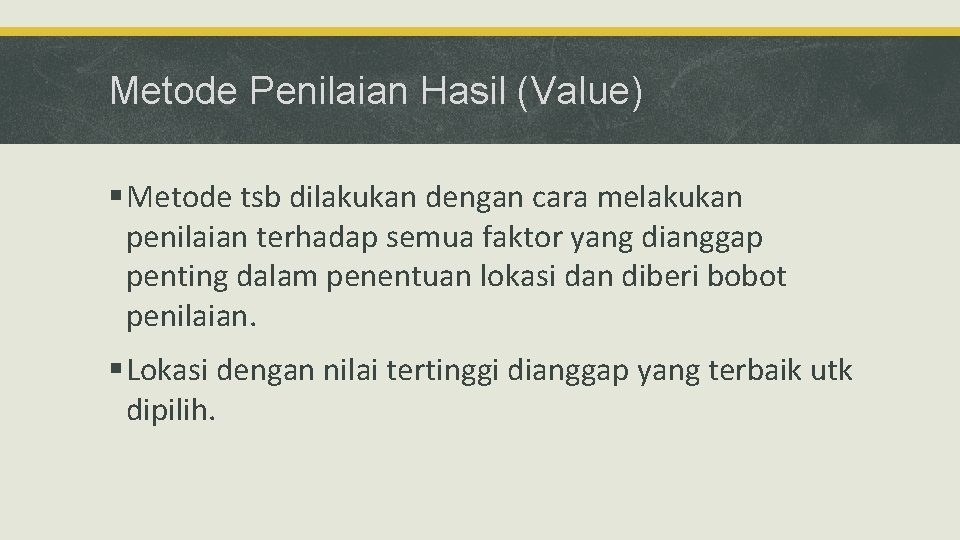 Metode Penilaian Hasil (Value) § Metode tsb dilakukan dengan cara melakukan penilaian terhadap semua