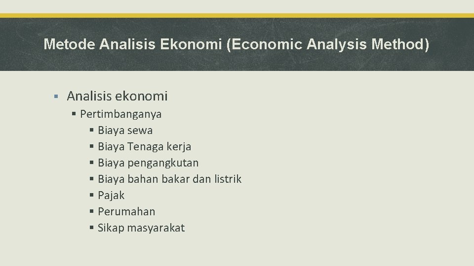 Metode Analisis Ekonomi (Economic Analysis Method) § Analisis ekonomi § Pertimbanganya § Biaya sewa