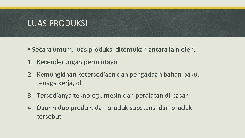 LUAS PRODUKSI § Secara umum, luas produksi ditentukan antara lain oleh: 1. Kecenderungan permintaan