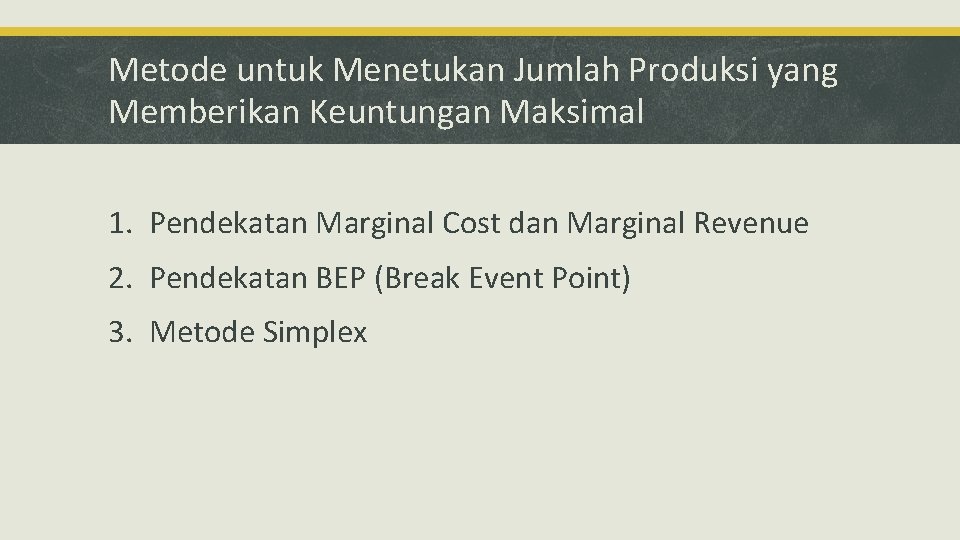 Metode untuk Menetukan Jumlah Produksi yang Memberikan Keuntungan Maksimal 1. Pendekatan Marginal Cost dan