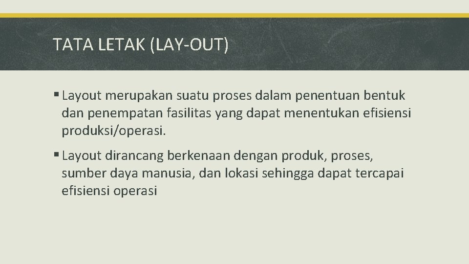 TATA LETAK (LAY-OUT) § Layout merupakan suatu proses dalam penentuan bentuk dan penempatan fasilitas