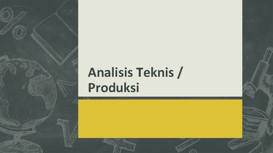 Analisis Teknis / Produksi 