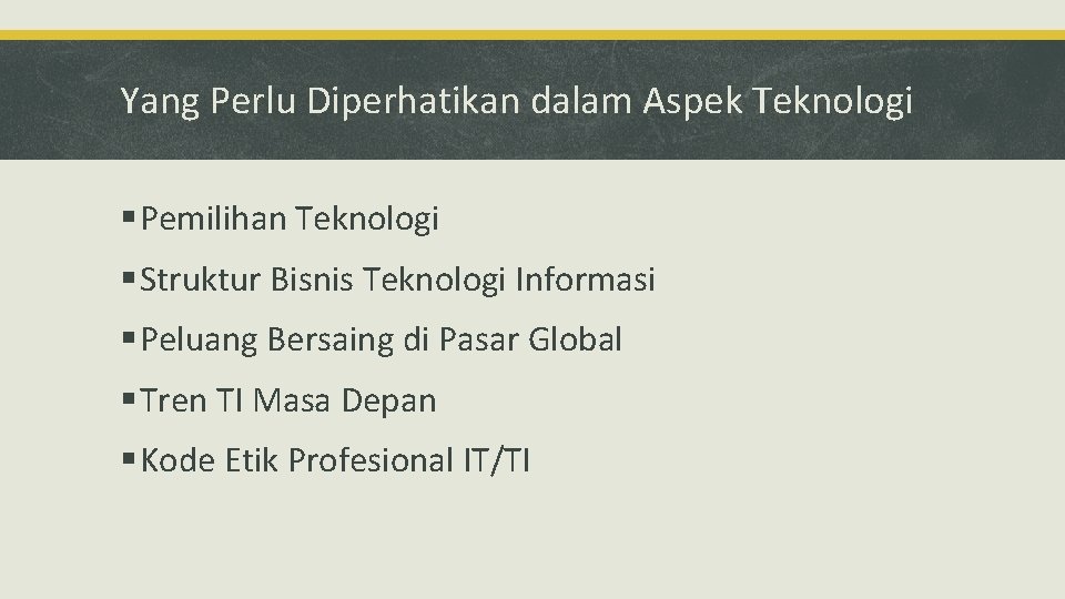 Yang Perlu Diperhatikan dalam Aspek Teknologi § Pemilihan Teknologi § Struktur Bisnis Teknologi Informasi