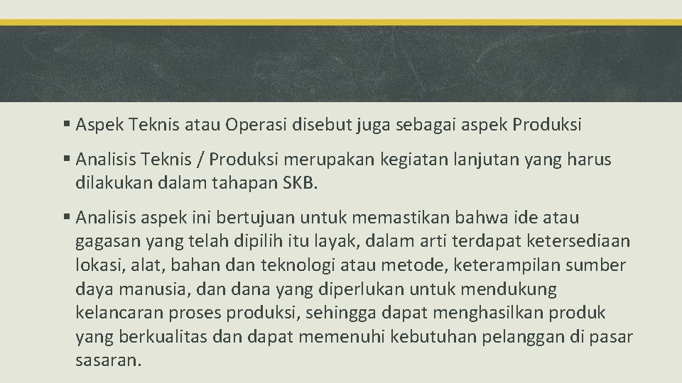 § Aspek Teknis atau Operasi disebut juga sebagai aspek Produksi § Analisis Teknis /