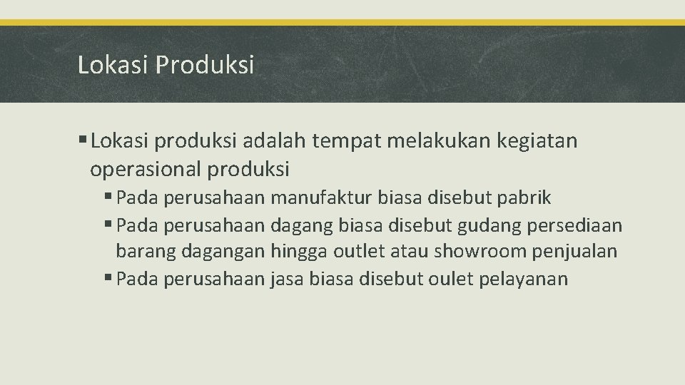 Lokasi Produksi § Lokasi produksi adalah tempat melakukan kegiatan operasional produksi § Pada perusahaan