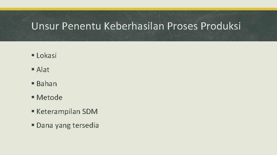 Unsur Penentu Keberhasilan Proses Produksi § Lokasi § Alat § Bahan § Metode §