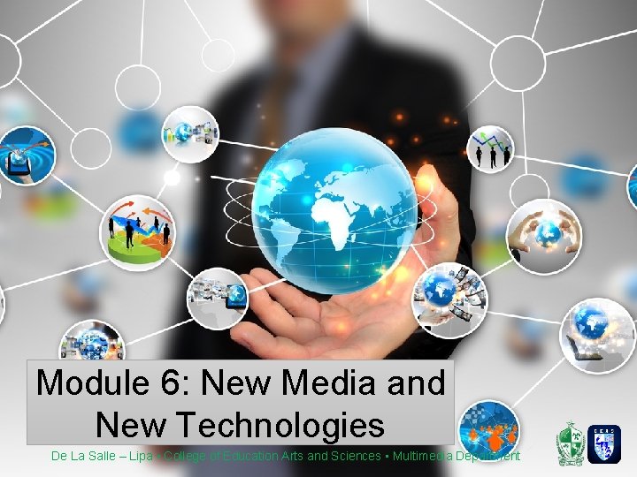 Module 6: New Media and New Technologies De La Salle – Lipa • College