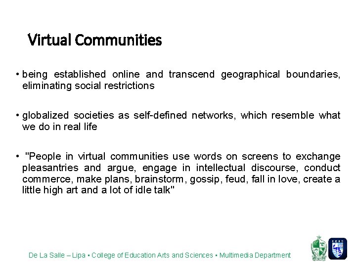 Virtual Communities • being established online and transcend geographical boundaries, eliminating social restrictions •