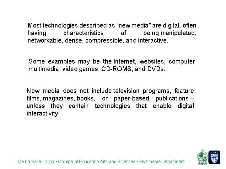 Most technologies described as "new media" are digital, often having characteristics of being manipulated,