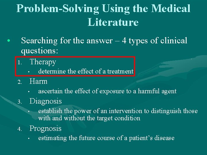 Problem-Solving Using the Medical Literature • Searching for the answer – 4 types of