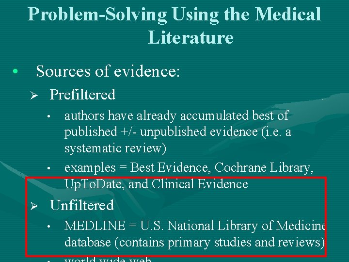 Problem-Solving Using the Medical Literature • Sources of evidence: Ø Prefiltered • • Ø