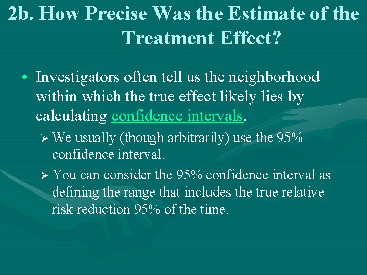 2 b. How Precise Was the Estimate of the Treatment Effect? • Investigators often