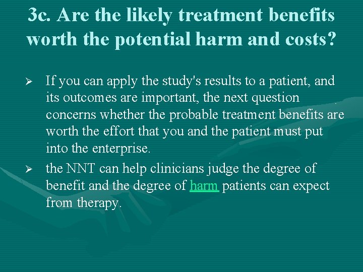 3 c. Are the likely treatment benefits worth the potential harm and costs? Ø