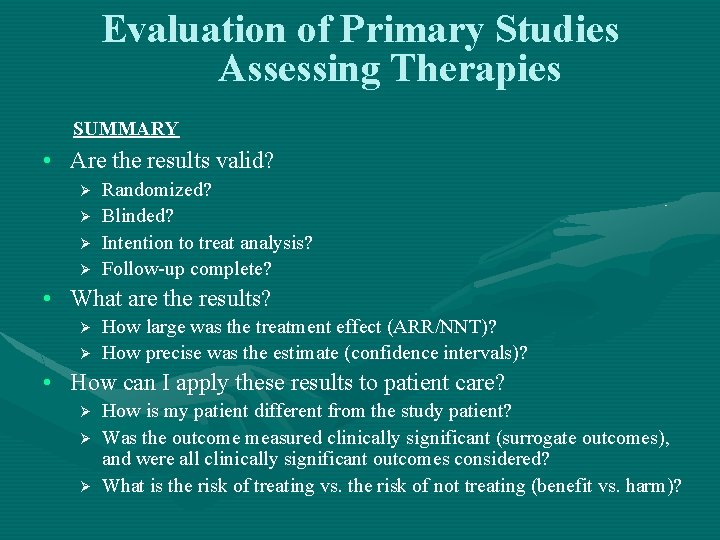 Evaluation of Primary Studies Assessing Therapies SUMMARY • Are the results valid? Ø Ø
