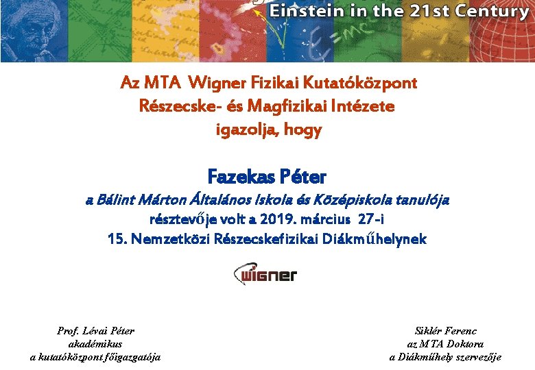 Az MTA Wigner Fizikai Kutatóközpont Részecske- és Magfizikai Intézete igazolja, hogy Fazekas Péter a