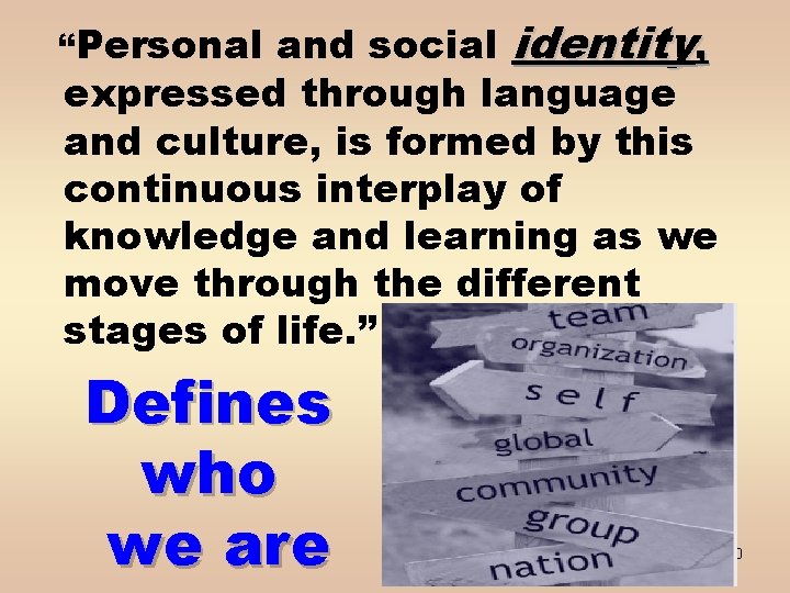 “Personal and social identity, expressed through language and culture, is formed by this continuous