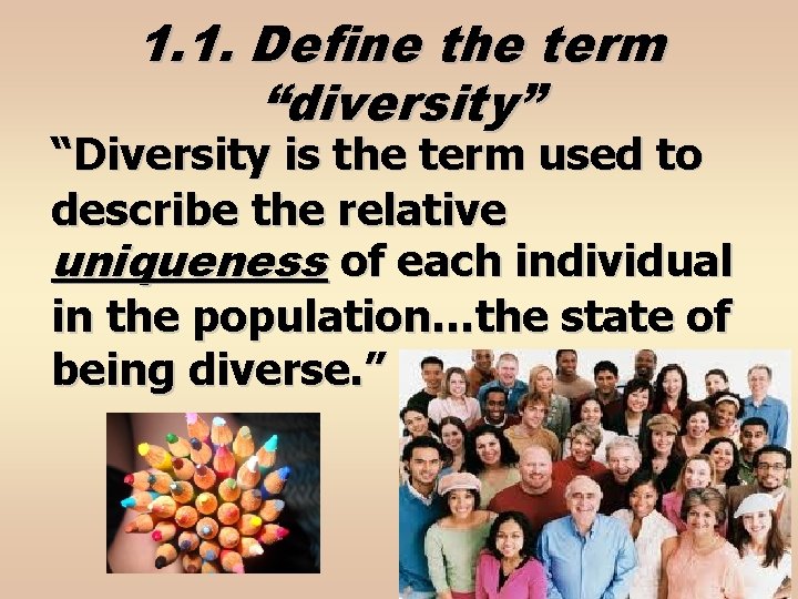 1. 1. Define the term “diversity” “Diversity is the term used to describe the