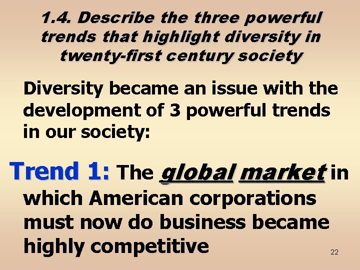 1. 4. Describe three powerful trends that highlight diversity in twenty-first century society Diversity
