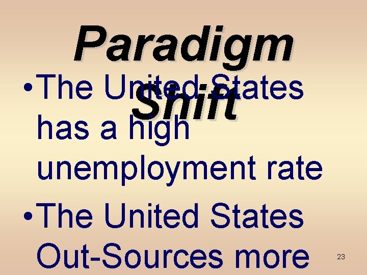 Paradigm • The United States Shift has a high unemployment rate • The United